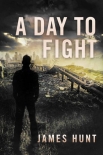 EMP Post-Apocalyptic Survival | Book 4 | A Day To Fight [EMP Survival In A Powerless World] - Hunt, James